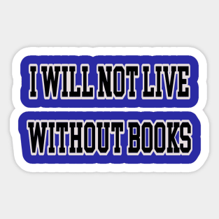 I will not live without books Sticker